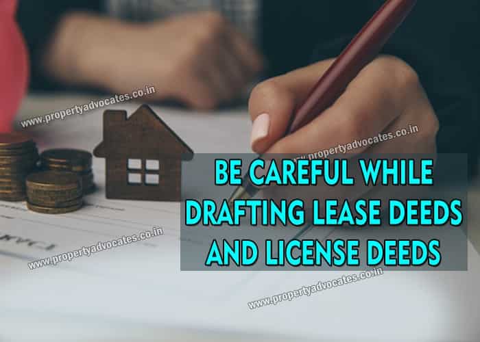 Be careful while drafting Lease deeds and License deeds