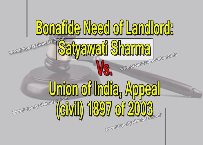 Bonafide Need of Landlord: Satyawati Sharma vs. Union of India, Appeal (civil) 1897 of 2003