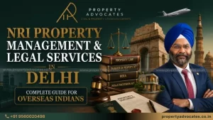 NRI Property Management & Legal Services In Delhi Guide